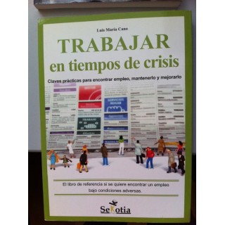 Trabajar en tiempos de crisis. Claves prácticas para encontrar empleo, mantenerlo y mejorarlo. El libro de referencia si se quiere encontrar un empleo bajo condiciones adversas.